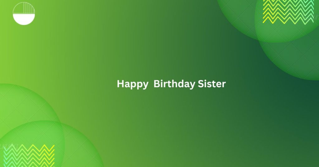 Happy Birthday Sister